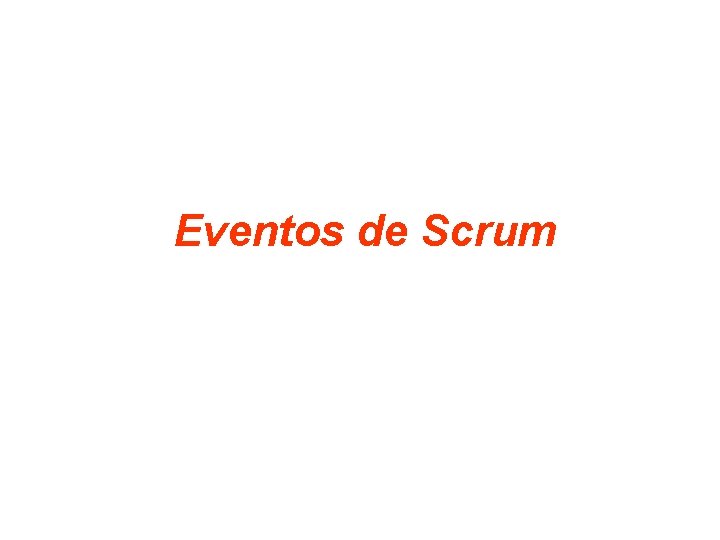 Eventos de Scrum Eventos de Scrum