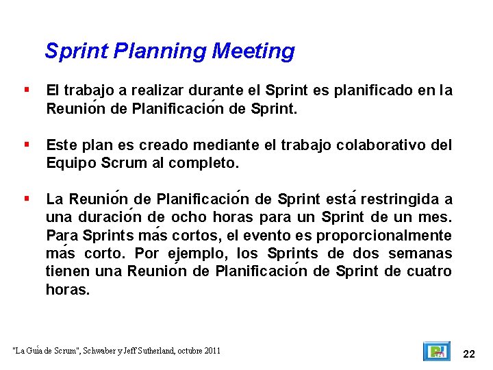 Sprint Planning Meeting El trabajo a realizar durante el Sprint es planificado en la