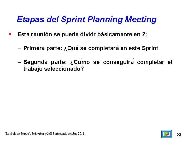 Etapas del Sprint Planning Meeting Esta reunión se puede dividr básicamente en 2: – Etapas del Sprint Planning Meeting Esta reunión se puede dividr básicamente en 2: –