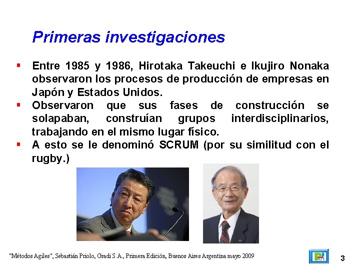 Primeras investigaciones Entre 1985 y 1986, Hirotaka Takeuchi e Ikujiro Nonaka observaron los procesos