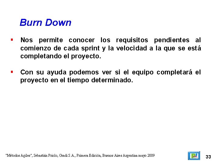 Burn Down Nos permite conocer los requisitos pendientes al comienzo de cada sprint y