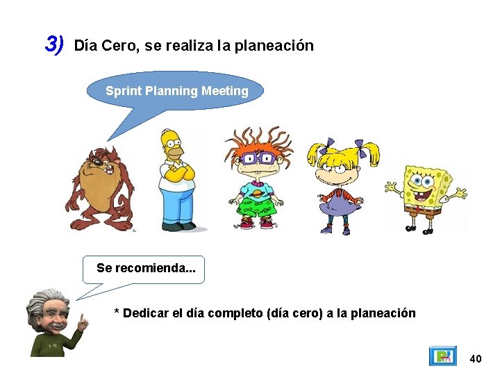 3) Día Cero, se realiza la planeación Sprint Planning Meeting Se recomienda. . . 3) Día Cero, se realiza la planeación Sprint Planning Meeting Se recomienda. . .