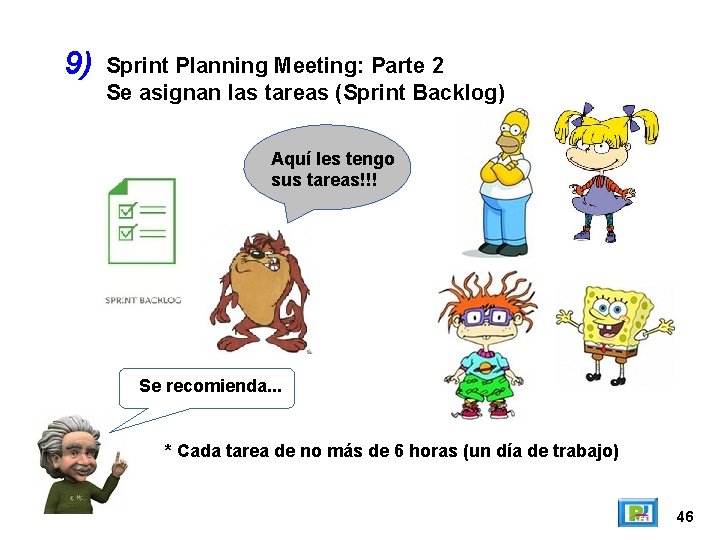 9) Sprint Planning Meeting: Parte 2 Se asignan las tareas (Sprint Backlog) Aquí les 9) Sprint Planning Meeting: Parte 2 Se asignan las tareas (Sprint Backlog) Aquí les