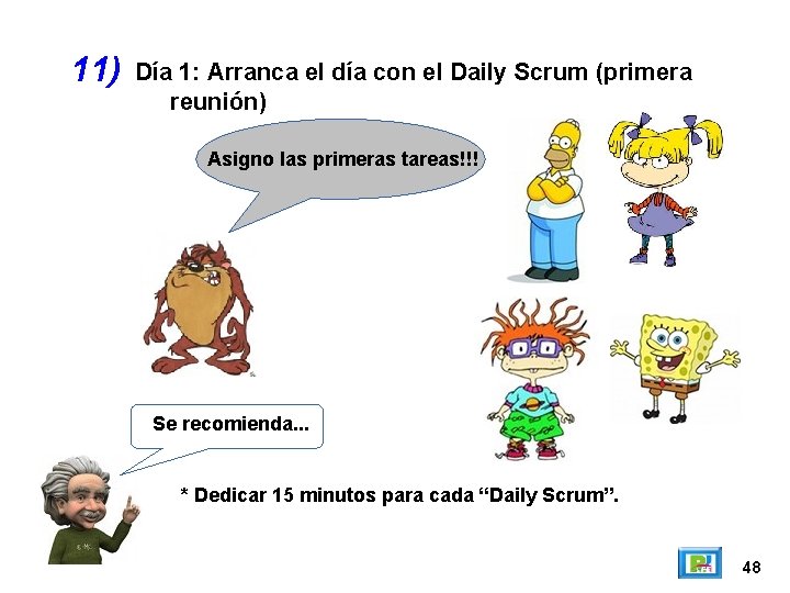 11) Día 1: Arranca el día con el Daily Scrum (primera reunión) Asigno las