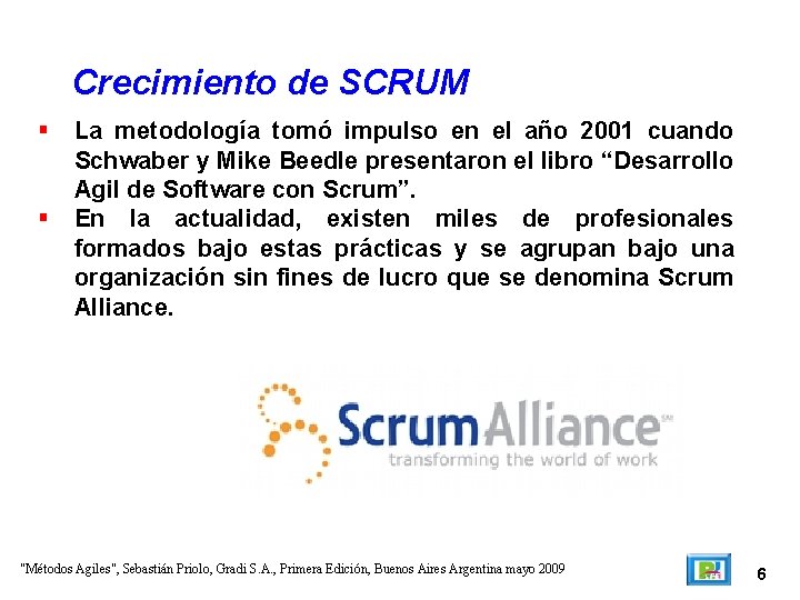Crecimiento de SCRUM La metodología tomó impulso en el año 2001 cuando Schwaber y