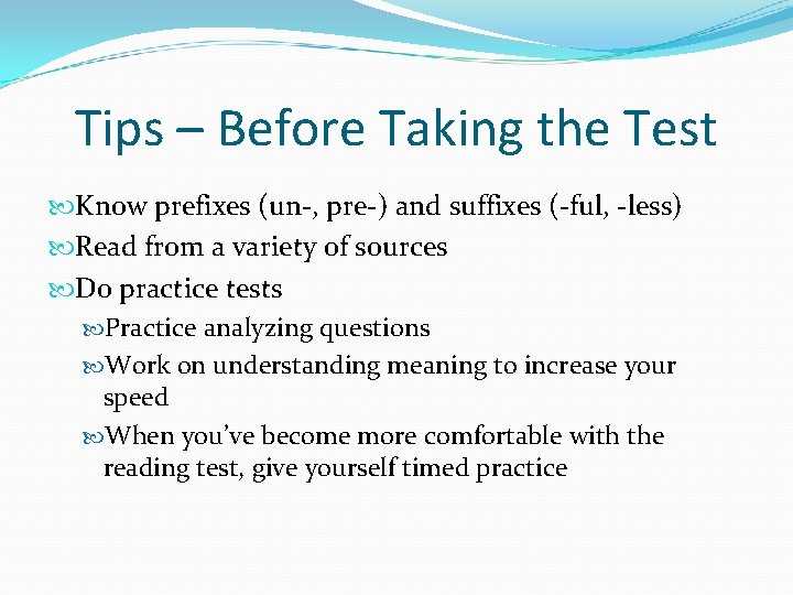 Tips – Before Taking the Test Know prefixes (un-, pre-) and suffixes (-ful, -less)