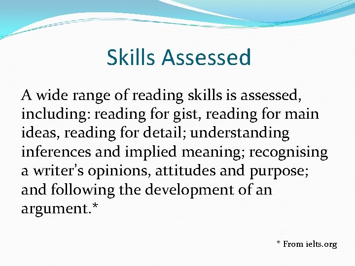 Skills Assessed A wide range of reading skills is assessed, including: reading for gist,