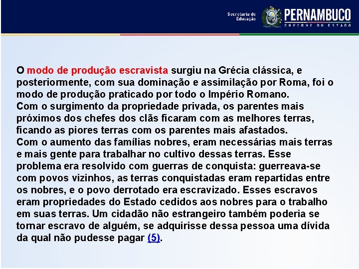 O modo de produção escravista surgiu na Grécia clássica, e posteriormente, com sua dominação