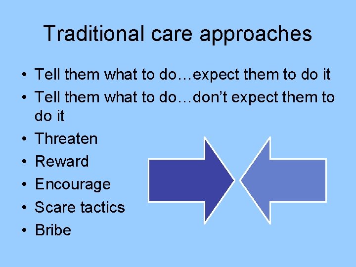 Traditional care approaches • Tell them what to do…expect them to do it •
