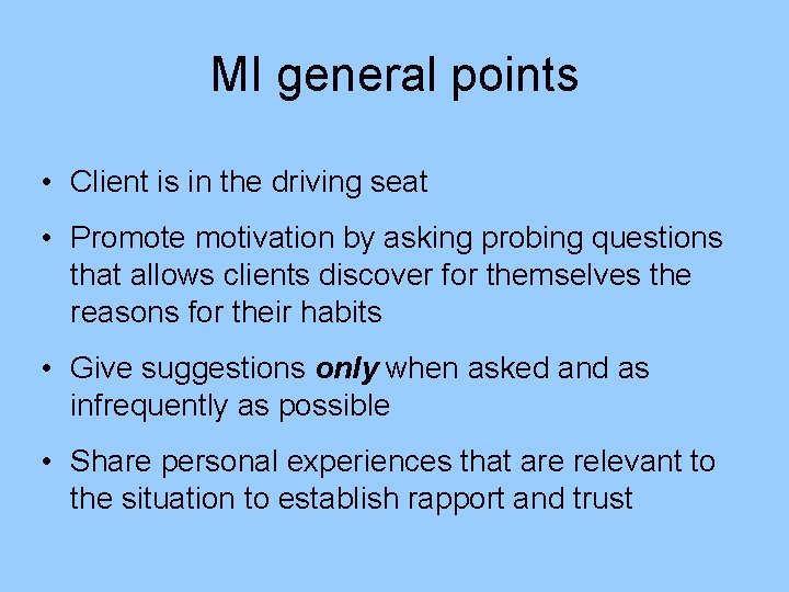 MI general points • Client is in the driving seat • Promote motivation by