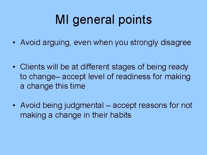 MI general points • Avoid arguing, even when you strongly disagree • Clients will