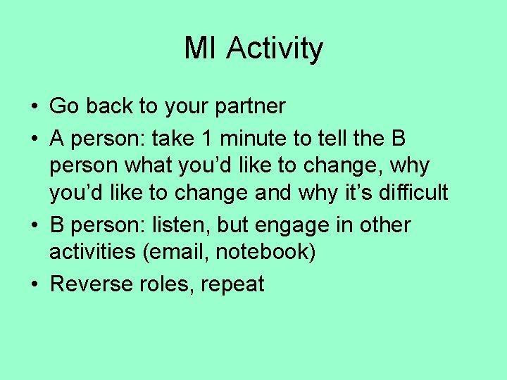 MI Activity • Go back to your partner • A person: take 1 minute