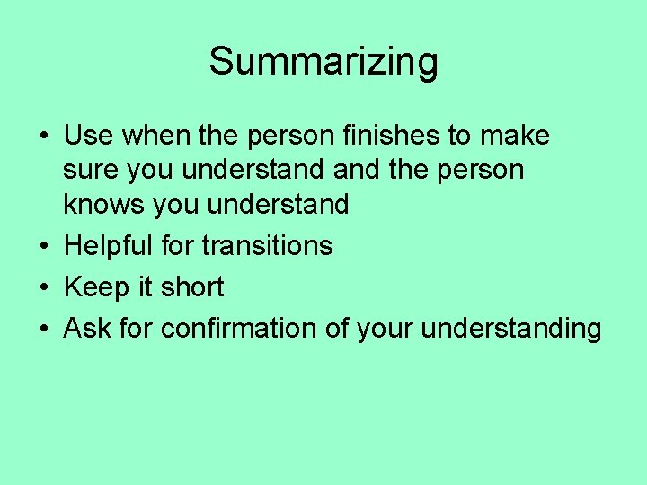 Summarizing • Use when the person finishes to make sure you understand the person