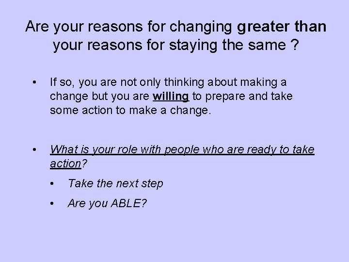 Are your reasons for changing greater than your reasons for staying the same ?