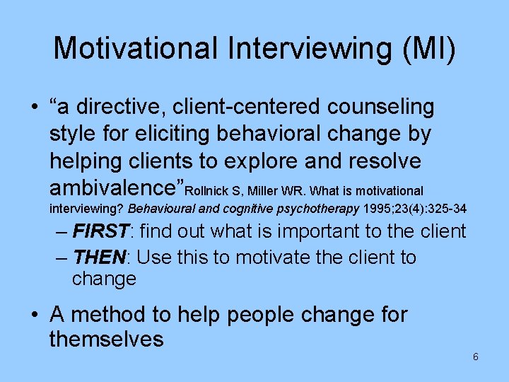 Motivational Interviewing (MI) • “a directive, client-centered counseling style for eliciting behavioral change by