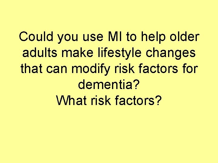 Could you use MI to help older adults make lifestyle changes that can modify