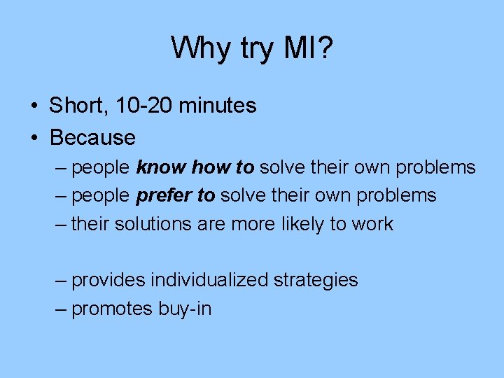 Why try MI? • Short, 10 -20 minutes • Because – people know how