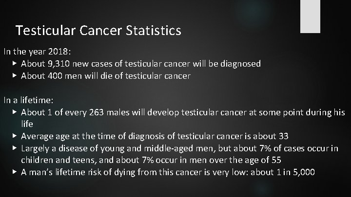 Testicular Cancer Statistics In the year 2018: ▶ About 9, 310 new cases of