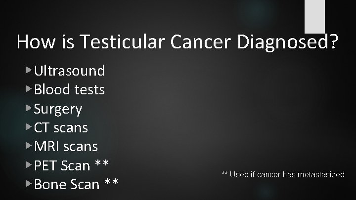 How is Testicular Cancer Diagnosed? ▶Ultrasound ▶Blood tests ▶Surgery ▶CT scans ▶MRI scans ▶PET