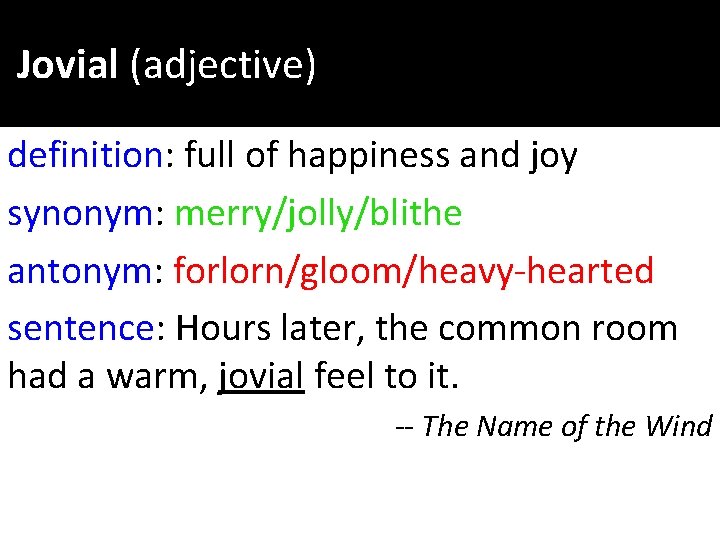 Jovial (adjective) definition: full of happiness and joy synonym: merry/jolly/blithe antonym: forlorn/gloom/heavy-hearted sentence: Hours