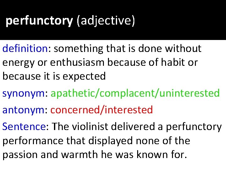 perfunctory (adjective) definition: something that is done without energy or enthusiasm because of habit