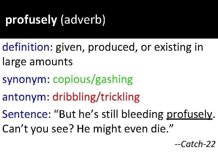 profusely (adverb) definition: given, produced, or existing in large amounts synonym: copious/gashing antonym: dribbling/trickling