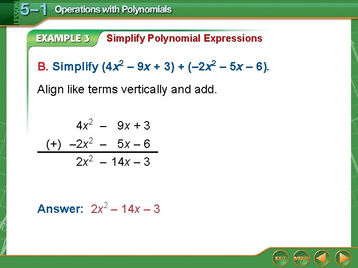 Simplify Polynomial Expressions B. Simplify (4 x 2 – 9 x + 3) +