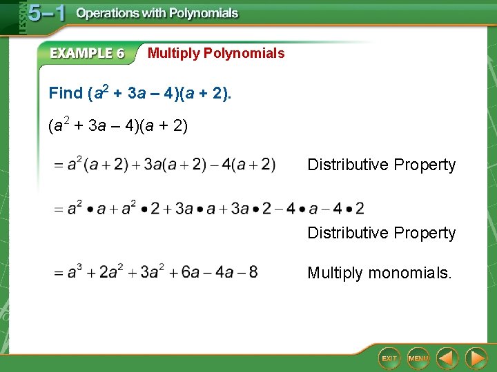 Multiply Polynomials Find (a 2 + 3 a – 4)(a + 2) Distributive Property