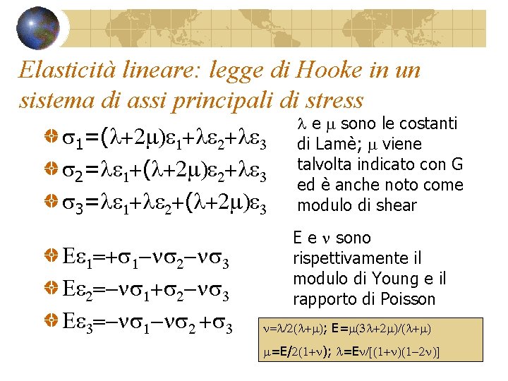 Elasticità lineare: legge di Hooke in un sistema di assi principali di stress s Elasticità lineare: legge di Hooke in un sistema di assi principali di stress s
