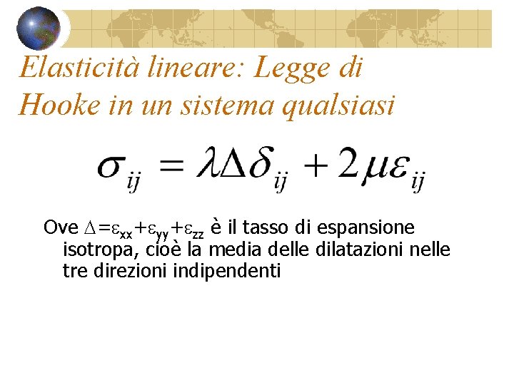Elasticità lineare: Legge di Hooke in un sistema qualsiasi Ove D=exx+eyy+ezz è il tasso Elasticità lineare: Legge di Hooke in un sistema qualsiasi Ove D=exx+eyy+ezz è il tasso