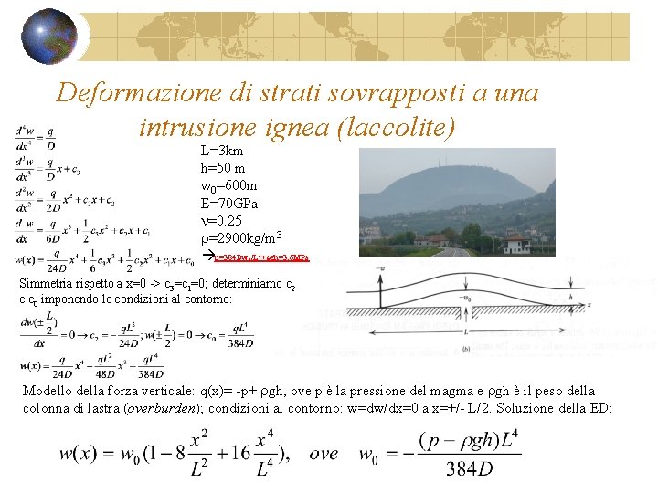 Deformazione di strati sovrapposti a una intrusione ignea (laccolite) L=3 km h=50 m w Deformazione di strati sovrapposti a una intrusione ignea (laccolite) L=3 km h=50 m w