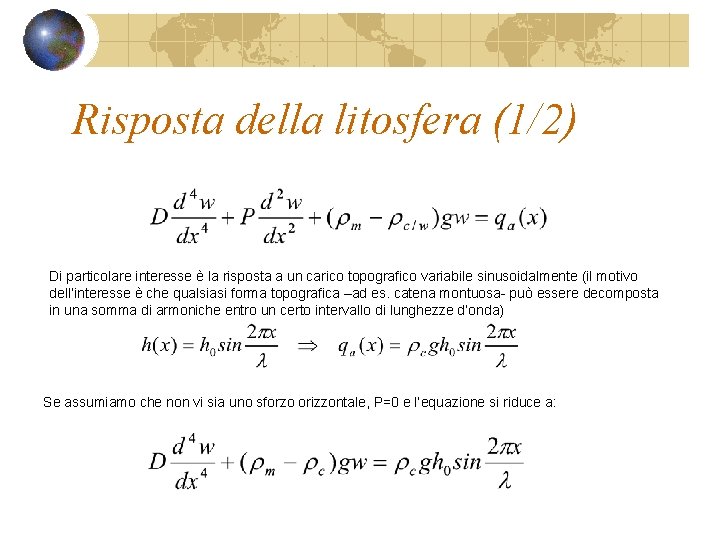 Risposta della litosfera (1/2) Di particolare interesse è la risposta a un carico topografico Risposta della litosfera (1/2) Di particolare interesse è la risposta a un carico topografico