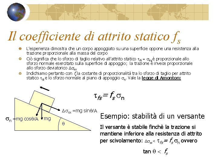 Il coefficiente di attrito statico fs L’esperienza dimostra che un corpo appoggiato su una Il coefficiente di attrito statico fs L’esperienza dimostra che un corpo appoggiato su una