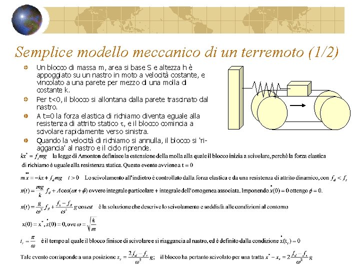 Semplice modello meccanico di un terremoto (1/2) Un blocco di massa m, area si Semplice modello meccanico di un terremoto (1/2) Un blocco di massa m, area si
