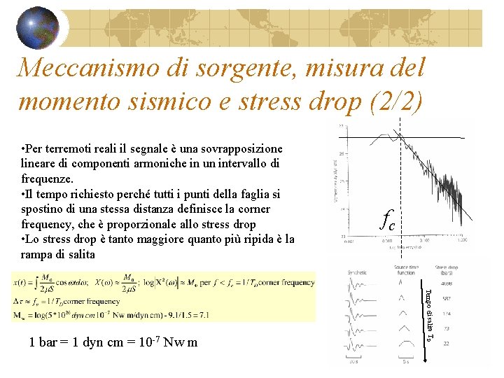 Meccanismo di sorgente, misura del momento sismico e stress drop (2/2) • Per terremoti Meccanismo di sorgente, misura del momento sismico e stress drop (2/2) • Per terremoti