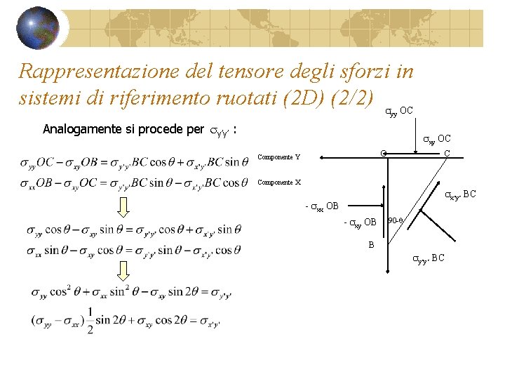 Rappresentazione del tensore degli sforzi in sistemi di riferimento ruotati (2 D) (2/2) s Rappresentazione del tensore degli sforzi in sistemi di riferimento ruotati (2 D) (2/2) s