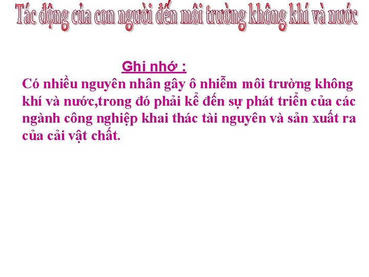 Ghi nhớ : Có nhiều nguyên nhân gây ô nhiễm môi trường không khí