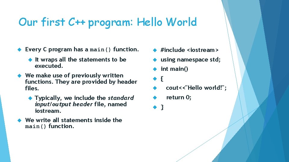 Our first C++ program: Hello World Every C program has a main() function. We