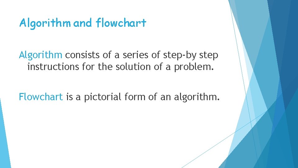 Algorithm and flowchart Algorithm consists of a series of step-by step instructions for the