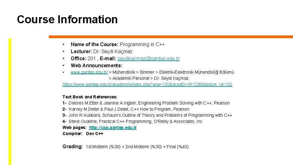 Course Information • • Name of the Course: Programming in C++ Lecturer: Dr. Seydi