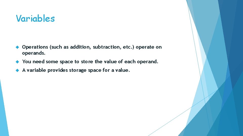 Variables Operations (such as addition, subtraction, etc. ) operate on operands. You need some