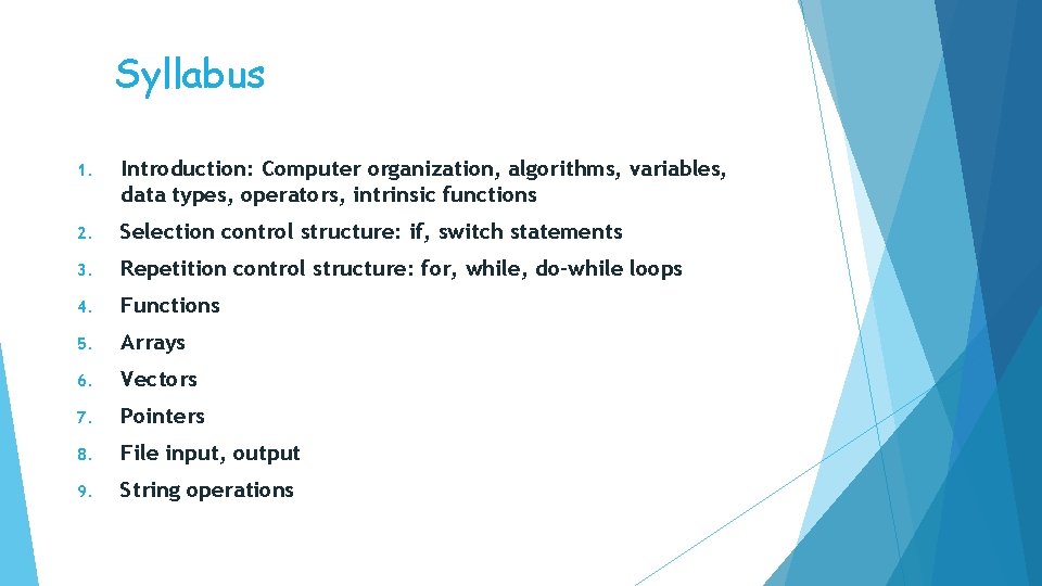 Syllabus 1. Introduction: Computer organization, algorithms, variables, data types, operators, intrinsic functions 2. Selection