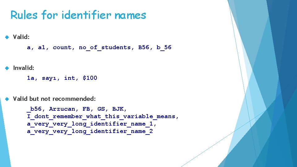 Rules for identifier names Valid: a, a 1, count, no_of_students, B 56, b_56 Invalid: