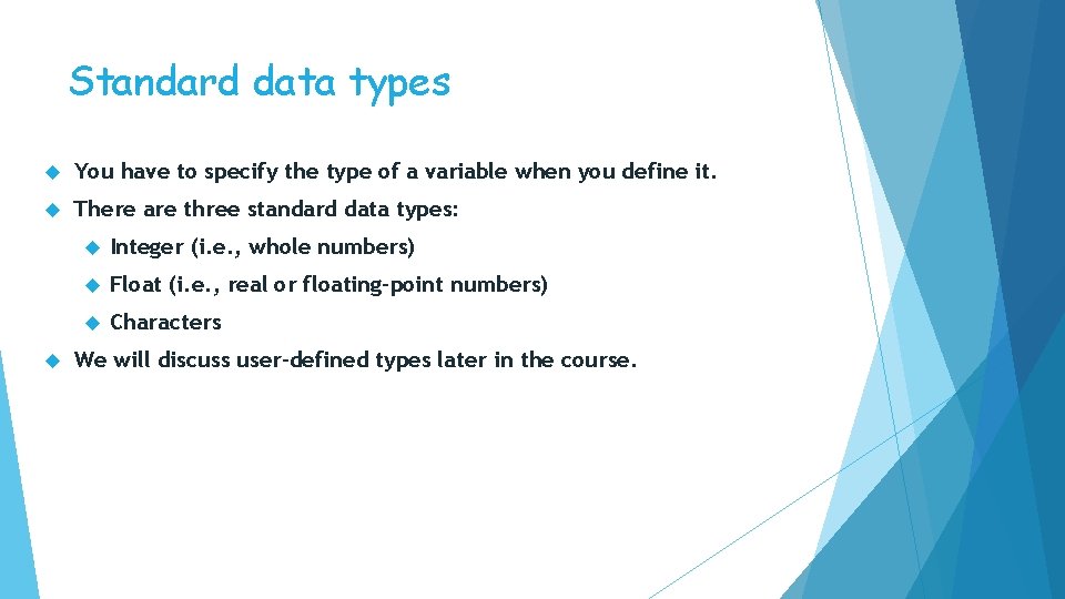 Standard data types You have to specify the type of a variable when you