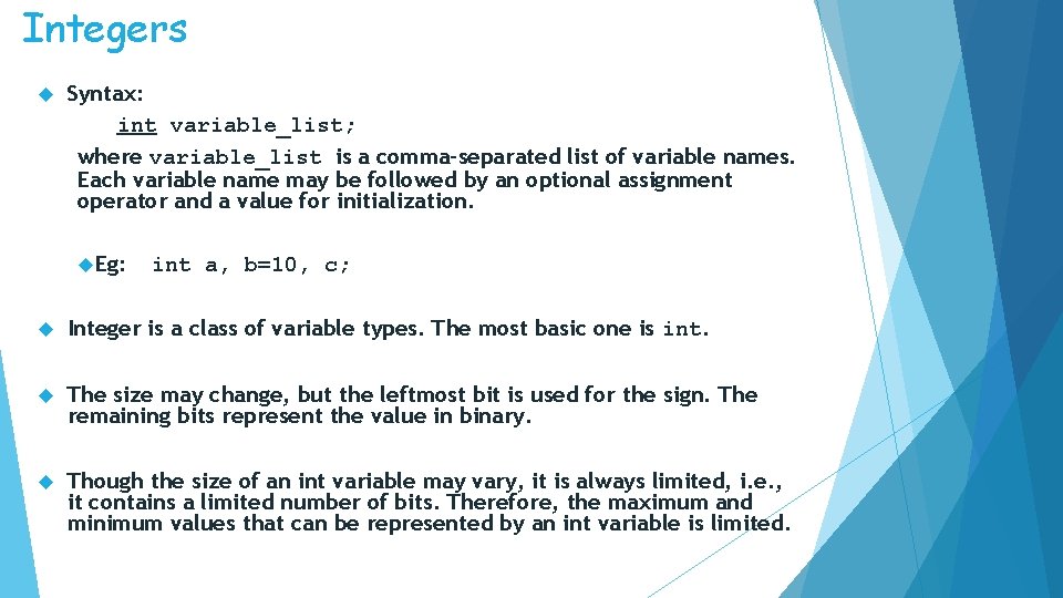 Integers Syntax: int variable_list; where variable_list is a comma-separated list of variable names. Each