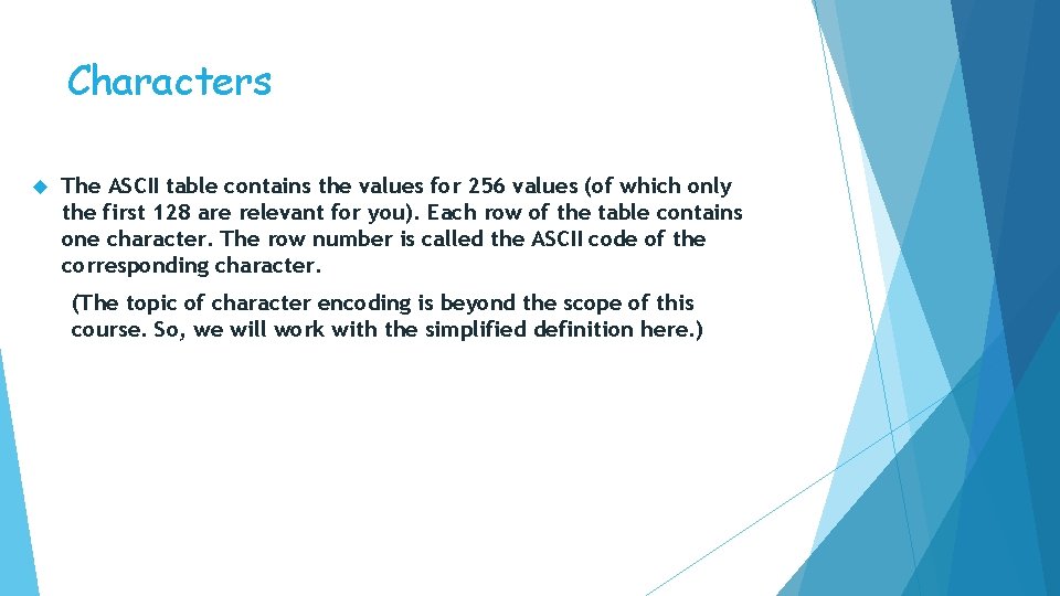 Characters The ASCII table contains the values for 256 values (of which only the