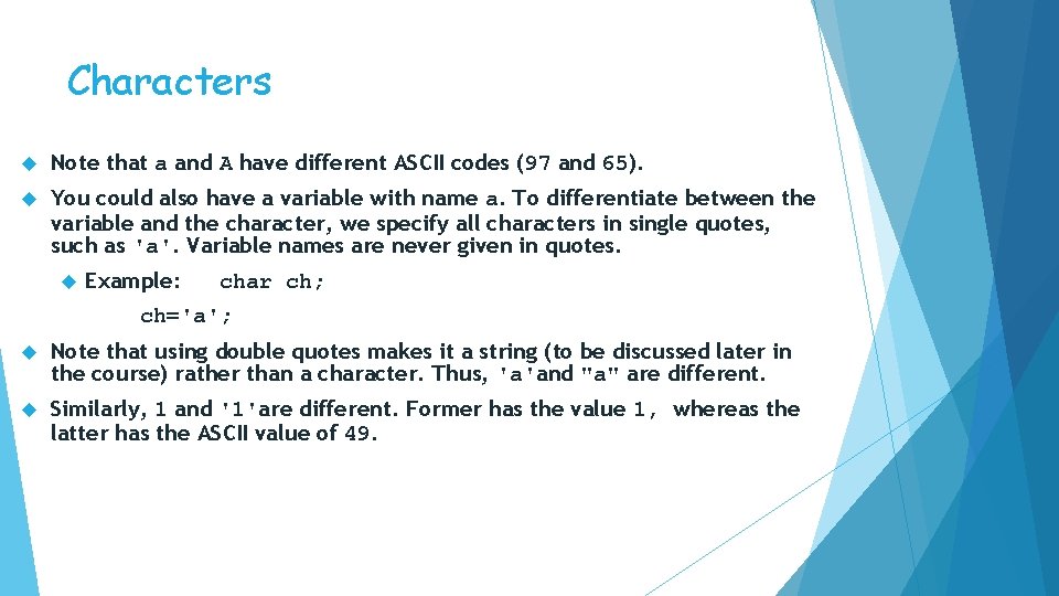 Characters Note that a and A have different ASCII codes (97 and 65). You