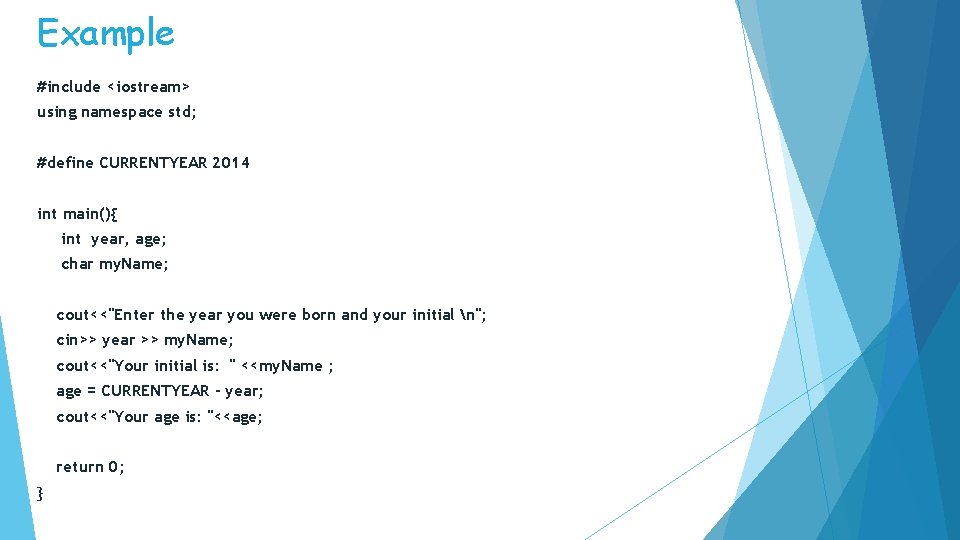 Example #include <iostream> using namespace std; #define CURRENTYEAR 2014 int main(){ int year, age;