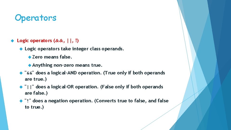 Operators Logic operators (&&, ||, !) Logic operators take integer class operands. Zero means