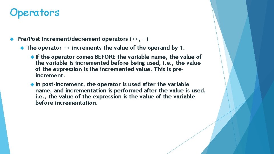 Operators Pre/Post increment/decrement operators (++, --) The operator ++ increments the value of the